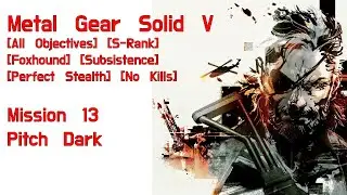 Metal Gear Solid V - Mission 13: Pitch Dark - Subsistence - All Objectives* - S-Rank