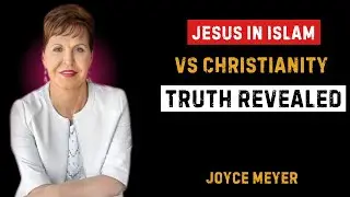 Jesus in Islam vs Christianity | Truth Revealed | Joyce Meyer Best Motivational Speech