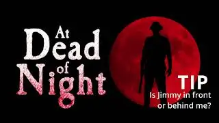 Is Jimmy in front or behind me? - At Dead of Night