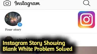 Fix Instagram Story Showing Blank White Problem Solved