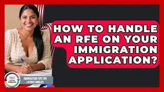 How To Handle An RFE On Your Immigration Application? - Immigration Tips for Latino Families