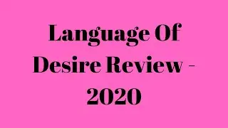 Language Of Desire Review - 2020