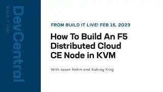How To Install An F5 Distributed Cloud CE Node On Linux KVM - Build It Live!
