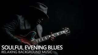 Soulful Evening Blues | Warm Guitar Background for Relaxation