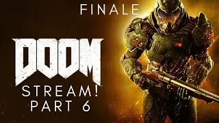 DOOM Stream! Part 6 FINALE