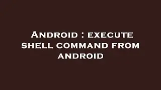 Android : execute shell command from android