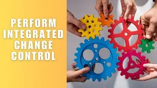 Perform Integrated Change Control