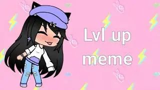 Level up meme||Gachalife