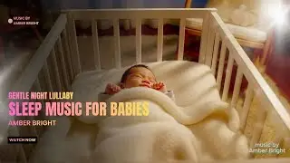 Gentle Night Lullaby | Soothing Instrumental Sleep Music for Babies &ndash; Amber Bright