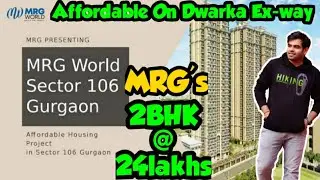 MRG affordable Housing Sector 106 Gurgaon || 2 Bhk in 24 lakhs dwarka Ex-way  || contact 9716876795