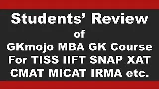 Students' Review of GKmojo MBA GK Course for TISS, IIFT, SNAP, CMAT, MICAT, XAT, IRMA etc
