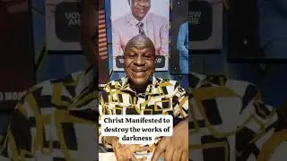 Christ Manifested to destroy the works of darkness