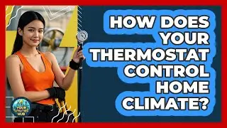 How Does Your Thermostat Control Home Climate? - Your Utilities Hub