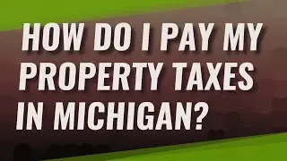 How do I pay my property taxes in Michigan?