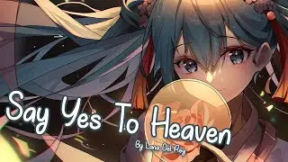 Nightcore - Say Yes To Heaven (Lana Del Rey) - (Lyrics)