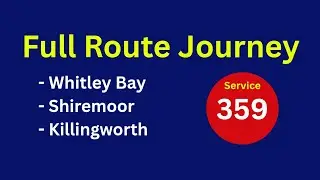 DEV: Full Route Journey | Nexus Bus Coastrider Route 359 - Whitley Bay To Killingworth | SK24CTU