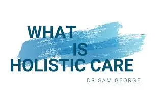 What is Holistic Care? | Dr. Sam George | OASSIS Europe