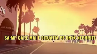 SA:MP CARE MAI E SITUAȚIA PE ONYX+Giveawey 13kk