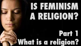 Is modern feminism a religion? What is a religion?