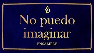 NO PUEDO IMAGINAR LLDM Ensamble
