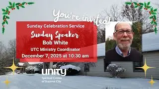 Unity Spiritual Center of Traverse City 12/07/2025 Speaker Bob White