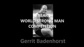 Gerrit Badenhorst 9 years of WORLD STRONGEST MAN COMPETITIONS !