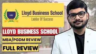Lloyd Business School MBA & PGDM Full Review 2026 | Fees, Placements, ROI | Greater Noida