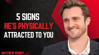 5 Signs He&rsquo;s Physically Attracted to You | Matthew Hussey