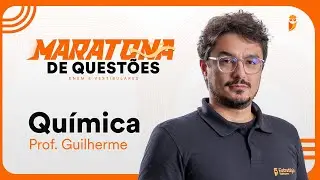 Maratona de questões para ENEM e Vestibulares - Química com prof. Guilherme Alves
