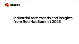 Industrial tech trends and insights from Red Hat Summit 2025