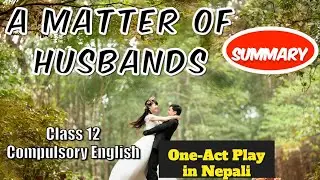 A Matter of Husbands Summary Class 12 (in Nepali) | Compulsory English One-Act Plays| NEB Unit 4