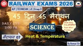 Railway Exams 2026 | Physics | Heat & Temperature - 07 | 45 Days 45 Marathon | By Bansal Sir