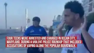 A Vaping Violation Leads To Violent Arrest Of 4 Black Teens At Ocean City Boardwalk