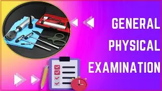 General Physical Examination | How to Assess Patients