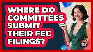 Where Do Committees Submit Their FEC Filings?