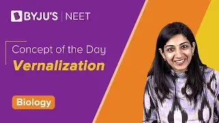 Plant Growth and Development Class 11 Biology: Vernalization (Ch-15) | BYJU'S NEET 2022 Exam Prep