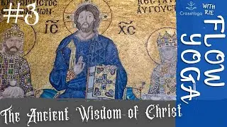 The Ancient Wisdom of Christ #3. Flow Yoga for Release and Inspiration. Christian Yoga for Everybody