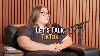 Let's Talk TikTok
