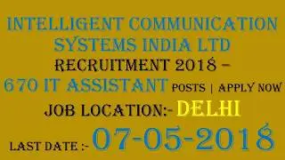Intelligent Communication Systems India Ltd Recruitment 2018 &ndash; 670 IT Assistant Posts | Apply Now