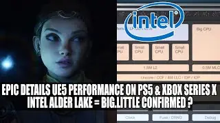 Эпические подробности производительности UE5 на PS5 и Xbox Series X | Intel Alder Lake = big.LITTLE подтверждено?