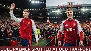 COLE PALMER SPOTTED AT OLD TRAFFORD AS MAN UNITED TRANSFER RUMOURS EXPLODE