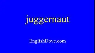 How to pronounce juggernaut in American English.