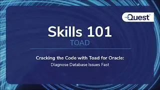 Skills 101 :  TOAD - Cracking the Code with Toad for Oracle : Diagnose Database Issues Fast