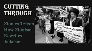 Zion vs Tziyon: How Zionism Has Re Written Judaism