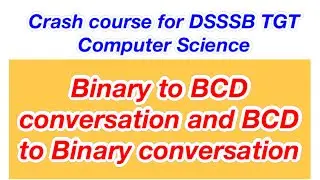 Binary to BCD code conversion|BCD to Binary Conversion|Crash course for DSSSB TGT Computer Science