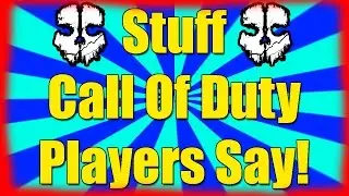 Stuff CoD Players Say! - SKiT