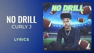 Curly J - No Drill (LYRICS)