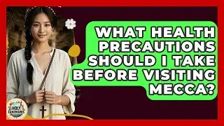 What Health Precautions Should I Take Before Visiting Mecca? - Holy Landmarks