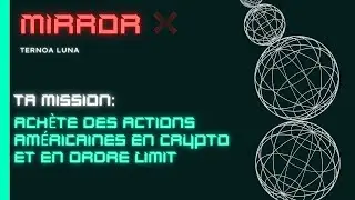 PROTOCOLE MIRROR (TERRA LUNA) : ACH&Egrave;TE DES ACTIONS AM&Eacute;RICAINES EN CRYPTO ET EN ORDRE LIMIT #MIRROR