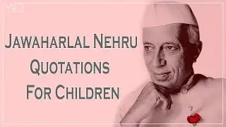 Jawaharlal Nehru  Quotes | Top 10 Inspiring Quotes By Jawaharlal Nehru About Children